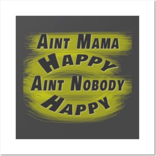 Aint Mama Happy Aint Nobody Happy Posters and Art